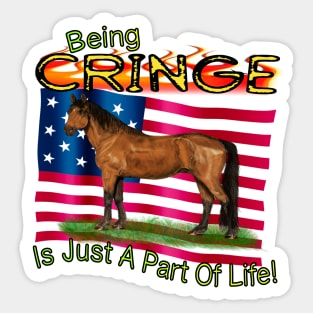 Being Cringe Is Just A Part Of Life! - Horse Style Sticker